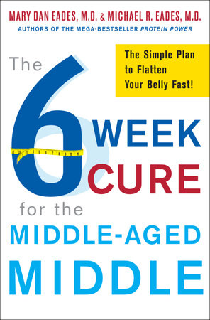 The 6-Week Cure for the Middle-Aged Middle by Michael R. Eades and Mary Dan Eades