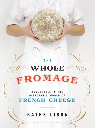 The Whole Fromage by Kathe Lison