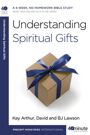 Understanding Spiritual Gifts by Kay Arthur, David Lawson and BJ Lawson