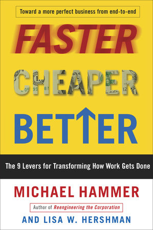 Faster Cheaper Better by Michael Hammer and Lisa Hershman