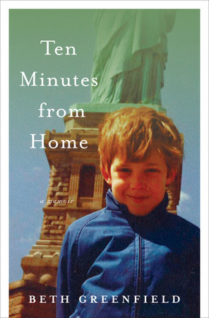 Ten Minutes from Home by Beth Greenfield