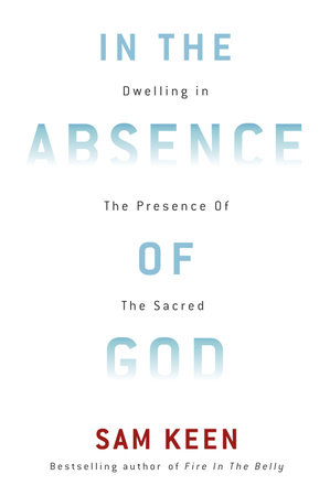 In the Absence of God by Sam Keen