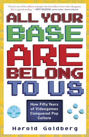 All Your Base Are Belong to Us by Harold Goldberg