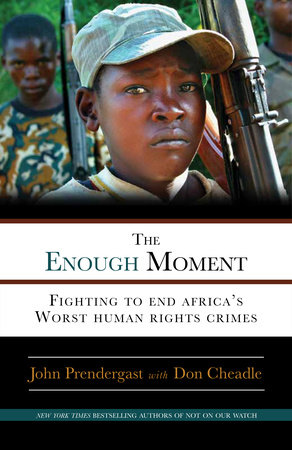 The Enough Moment by John Prendergast and Don Cheadle