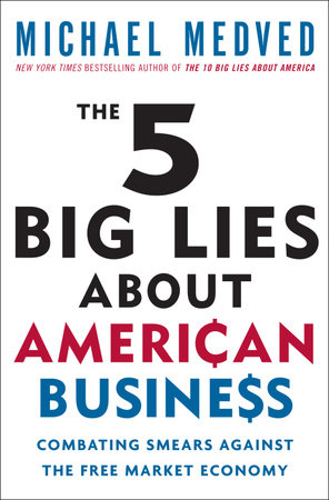 The 5 Big Lies About American Business by Michael Medved