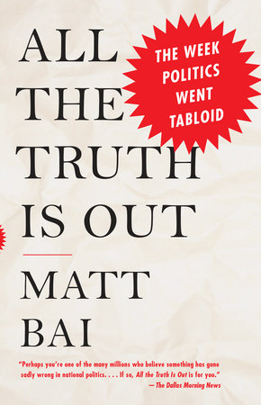 All the Truth Is Out by Matt Bai