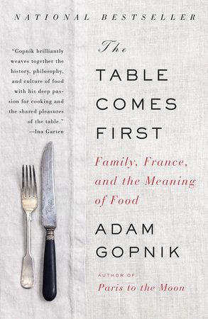 The Table Comes First by Adam Gopnik