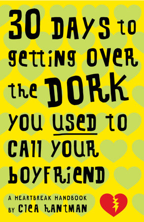 30 Days to Getting over the Dork You Used to Call Your Boyfriend by Clea Hantman