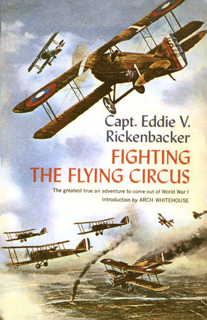 Fighting the Flying Circus by Captain Eddie V. Rickenbacker