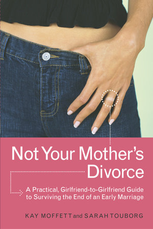 Not Your Mother's Divorce by Kay Moffett and Sarah Touborg
