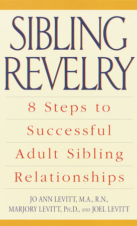 Sibling Revelry by Jo Ann Levitt, M.A., R.N. and Marjory Levitt, Ph.D.