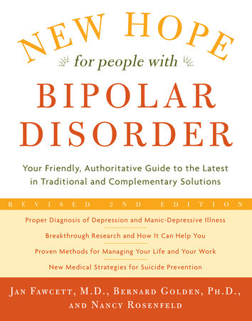 New Hope For People With Bipolar Disorder Revised 2nd Edition by Jan Fawcett, M.D., Bernard Golden, Ph.D. and Nancy Rosenfeld
