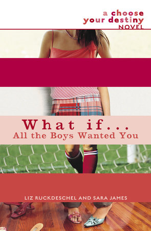 What If . . . All the Boys Wanted You by Liz Ruckdeschel and Sara James