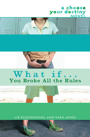 What If . . . You Broke All the Rules by Liz Ruckdeschel and Sara James