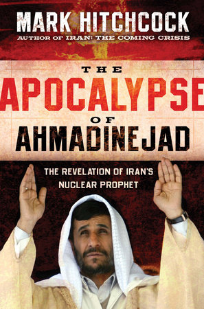 The Apocalypse of Ahmadinejad by Mark Hitchcock