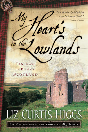 My Heart's in the Lowlands by Liz Curtis Higgs