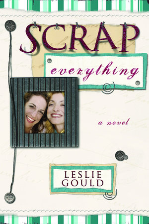 Scrap Everything by Leslie Gould