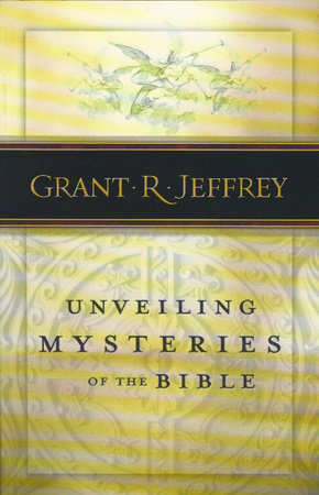 Unveiling Mysteries of the Bible by Grant R. Jeffrey