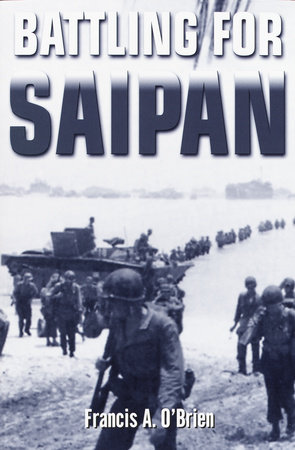 Battling for Saipan by Francis A. O'Brien