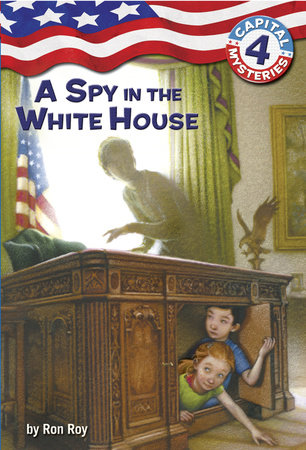Capital Mysteries #4: A Spy in the White House by Ron Roy
