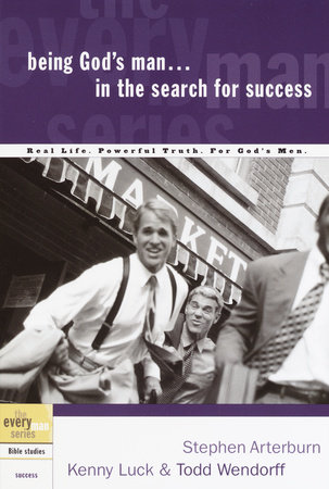 Being God's Man in the Search for Success by Stephen Arterburn, Kenny Luck and Todd Wendorff