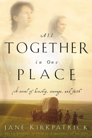 All Together in One Place by Jane Kirkpatrick