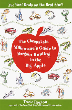 The Cheapskate Millionaire's Guide to Bargain Hunting in the Big Apple by Tracie Rozhon