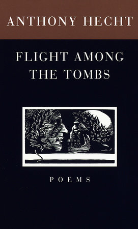 Flight Among the Tombs by Anthony Hecht