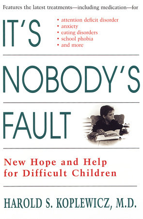 It's Nobody's Fault by Harold S. Koplewicz, MD