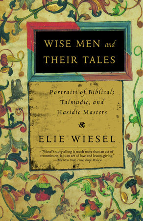 Wise Men and Their Tales by Elie Wiesel
