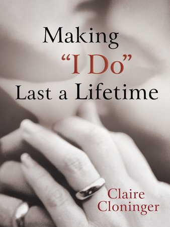 Making "I Do" Last a Lifetime by Claire Cloninger