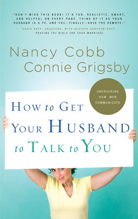 How to Get Your Husband to Talk to You by Connie Grigsby and Nancy Cobb