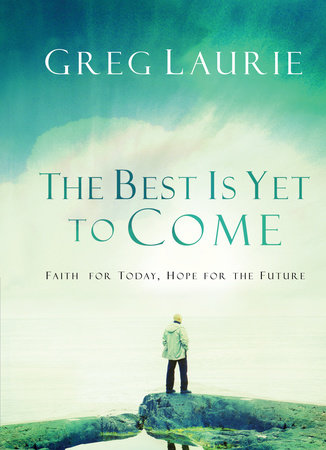 The Best Is Yet to Come by Greg Laurie