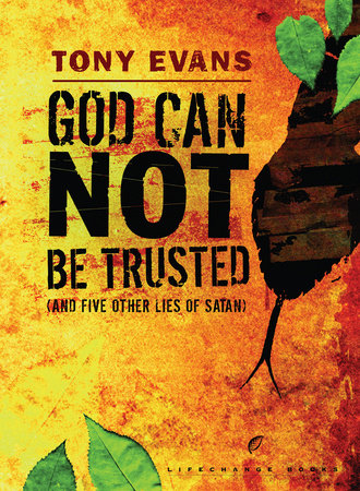God Can Not Be Trusted (and Five Other Lies of Satan) by Tony Evans