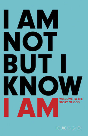 I Am Not But I Know I Am by Louie Giglio