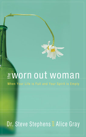 The Worn Out Woman by Dr. Steve Stephens and Alice Gray