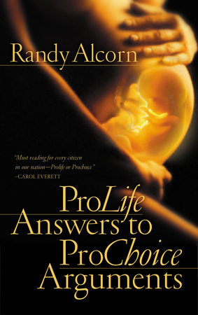 Pro-Life Answers to Pro-Choice Arguments by Randy Alcorn