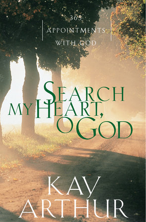 Search My Heart, O God by Kay Arthur