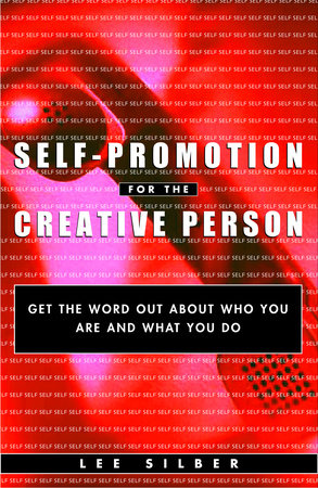 Self-Promotion for the Creative Person by Lee Silber