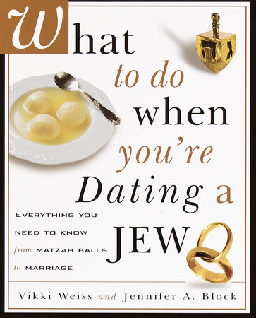 What to Do When You're Dating a Jew by Vikki Weiss and Jennifer A. Block