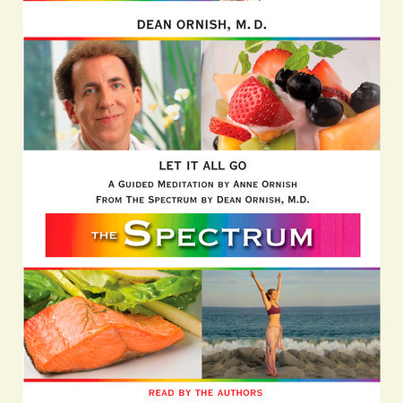 Let It All Go by Dean Ornish, M.D. and Anne Ornish