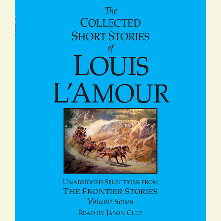 The Collected Short Stories of Louis L'Amour, Volume 7 by Louis L'Amour