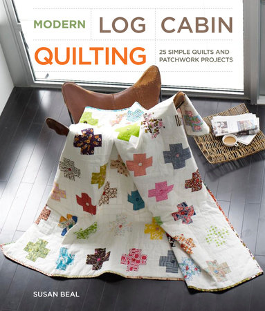 Modern Log Cabin Quilting by Susan Beal