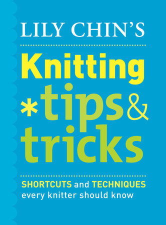Lily Chin's Knitting Tips and Tricks by Lily Chin