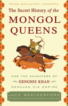 The Secret History of the Mongol Queens by Jack Weatherford
