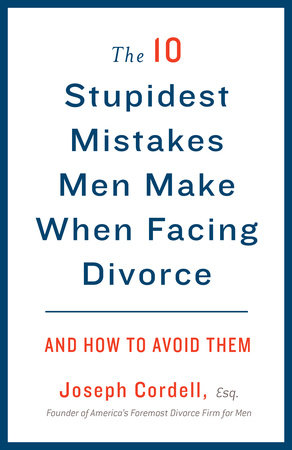 The 10 Stupidest Mistakes Men Make When Facing Divorce by Joseph Cordell