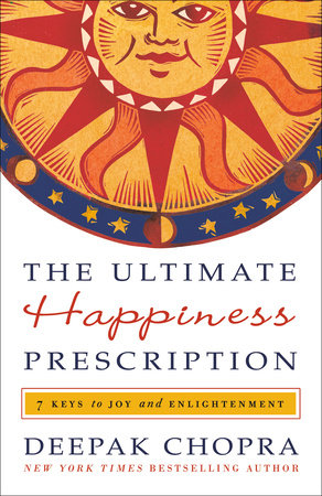 The Ultimate Happiness Prescription by Deepak Chopra, M.D.