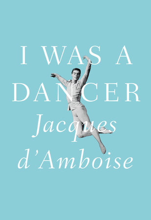 I Was a Dancer by Jacques D'Amboise