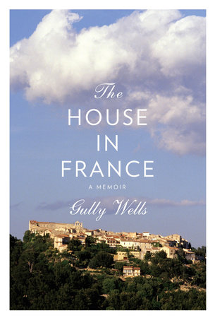 The House in France by Gully Wells