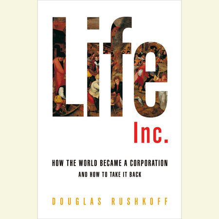 Life Inc by Douglas Rushkoff